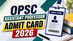 OPSC Assistant Professor Admit Card 2026 - Download Link OPSC Assistant Professor Admit Card 2026 - Download Link