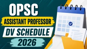 OPSC Assistant Professor DV Schedule 2026 - Roll Numbers, Documents Required OPSC Assistant Professor DV Schedule 2026 - Roll Numbers, Documents Required