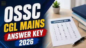 OSSC CGL Mains Answer Key 2026 - Release Date, Download Link & Objection Process
