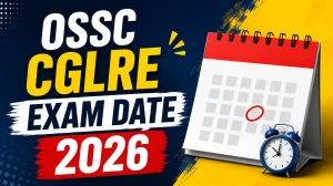 OSSC CGLRE 2026 Exam Date - Check Mains, Maths & CST Schedule