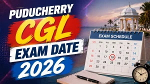 Puducherry CGL 2025 Exam Date - Check Tentative Schedule Out