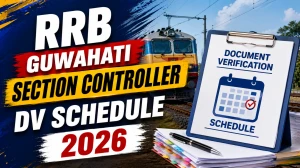 RRB Guwahati Section Controller DV Schedule 2026 - CEN 04/2025 Schedule, Dates & Documents List