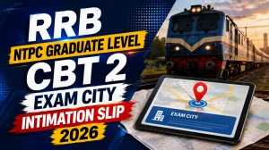 RRB NTPC Graduate CBT 2 City Intimation Slip 2026 - Download Link, Exam Date & Details