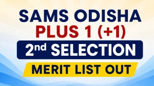 SAMS Odisha (+1) 2nd Selection Merit List 2026 Out - Check Status, Reporting Dates & Direct Link SAMS Odisha (+1) 2nd Selection Merit List 2026 Out - Check Status, Reporting Dates & Direct Link
