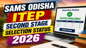 SAMS Odisha ITEP Second Stage Selection Status 2026 - Check Your Result Here SAMS Odisha ITEP Second Stage Selection Status 2026 - Check Your Result Here