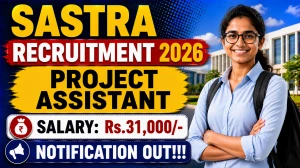 SASTRA Project Assistant Recruitment 2026 - Apply Online SASTRA Project Assistant Recruitment 2026 - Apply Online