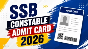SSB Constable Admit Card 2026 Out - Check Here SSB Constable Admit Card 2026 Out - Check Here