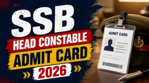 SSB Head Constable Admit Card 2026 Out - Download Link, Exam Date, Steps @recruitment.ssb.gov.in