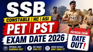 SSB Constable HC ASI PET PST Exam Date 2026 - Constable to SI (Non-GD) Physical Test Schedule Out SSB Constable HC ASI PET PST Exam Date 2026 - Constable to SI (Non-GD) Physical Test Schedule Out