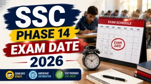 SSC Phase 14 Exam Date 2026 - Selection Post CBE Schedule, Shift Timings, Admit Card SSC Phase 14 Exam Date 2026 - Selection Post CBE Schedule, Shift Timings, Admit Card