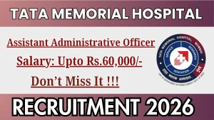 Tata Memorial Hospital Assistant Administrative Officer Recruitment 2026 - Walkin
