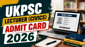 UKPSC Lecturer Civics Admit Card 2026 - Download Link, Exam Date 18 July