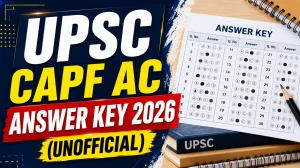 UPSC CAPF AC Answer Key 2026 (Unofficial) - Paper 1 and Paper 2 Solutions, Download Steps & Official Key Date