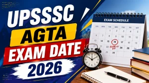 UPSSSC AGTA Exam Date 2026 Out - Check Exam Schedule Here