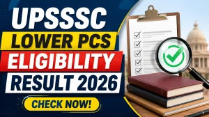 UPSSSC Lower PCS Eligibility Result 2026 Out - Check Result Link