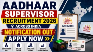 Aadhaar Supervisor Recruitment 2026 Notification Out - Apply Online