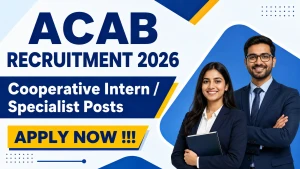 ACAB Recruitment 2026 - Apply Offline for Cooperative Intern / Specialist Posts ACAB Recruitment 2026 - Apply Offline for Cooperative Intern / Specialist Posts
