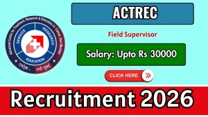 ACTREC Field Supervisor Recruitment 2026 - Walkin ACTREC Field Supervisor Recruitment 2026 - Walkin
