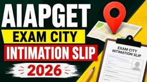 AIAPGET Exam City Intimation Slip 2026 - Download Link, Exam Date & Details