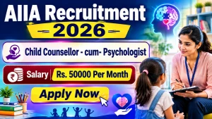 AIIA Child Counsellor cum Psychologist Recruitment 2026 - Walkin AIIA Child Counsellor cum Psychologist Recruitment 2026 - Walkin