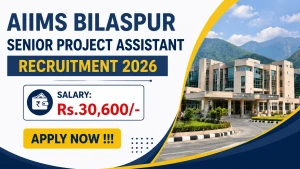 AIIMS Bilaspur Senior Project Assistant Recruitment 2026 - Apply Online AIIMS Bilaspur Senior Project Assistant Recruitment 2026 - Apply Online