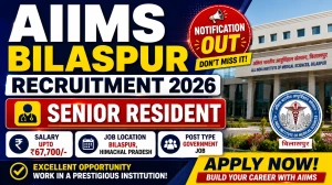 AIIMS Bilaspur Senior Resident Recruitment 2026 – Walk in for 69 Posts AIIMS Bilaspur Senior Resident Recruitment 2026 – Walk in for 69 Posts