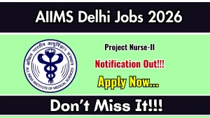 AIIMS Delhi Project Nurse Recruitment 2026 - Apply Online AIIMS Delhi Project Nurse Recruitment 2026 - Apply Online