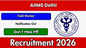 AIIMS Delhi Field Worker Recruitment 2026 - Apply Online