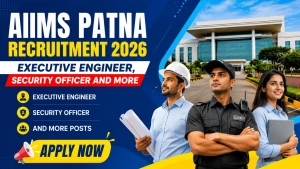 AIIMS Patna Recruitment 2026 - Apply Offline for 18 Executive Engineer, Security Officer and More Posts AIIMS Patna Recruitment 2026 - Apply Offline for 18 Executive Engineer, Security Officer and More Posts
