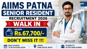 AIIMS Patna Senior Resident Recruitment 2026 - Walk in for 68 Posts