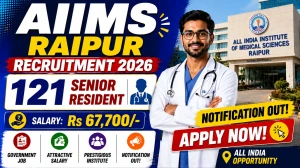 AIIMS Raipur Senior Resident Recruitment 2026 Notification Out - Apply Online for 121 Posts AIIMS Raipur Senior Resident Recruitment 2026 Notification Out - Apply Online for 121 Posts