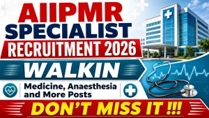 AIIPMR Specialist Recruitment 2026 - Walkin for Medicine, Anaesthesia and More Posts