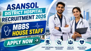 Asansol District Hospital MBBS House Staff Recruitment 2026 - Walkin for 10 Posts Asansol District Hospital MBBS House Staff Recruitment 2026 - Walkin for 10 Posts