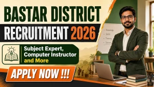 Bastar District Recruitment 2026 - Apply Offline for 11 Subject Expert, Computer Instructor and More Posts