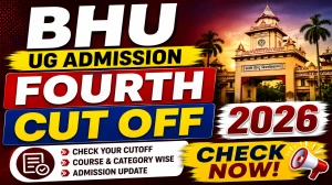 BHU UG 4th Cut Off 2026 Out - Check Round 4 Cutoff Marks at admission.bhu.ac.in BHU UG 4th Cut Off 2026 Out - Check Round 4 Cutoff Marks at admission.bhu.ac.in