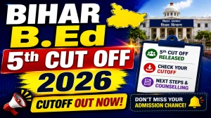 Bihar B.Ed 5th Cut Off 2026 Out - Check Category-Wise Cut Off @ brabu.ac.in Bihar B.Ed 5th Cut Off 2026 Out - Check Category-Wise Cut Off @ brabu.ac.in