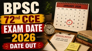 BPSC 72nd CCE Exam Date 2026 - Check Revised Prelims Schedule