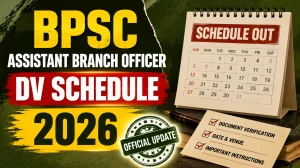 BPSC Assistant Branch Officer DV Schedule 2026 Out - Schedule, Dates & Documents List