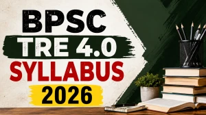 BPSC TRE 4.0 Syllabus 2026 - Check Exam Pattern, Subject-Wise Topics & PDF