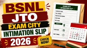 BSNL JTO Exam City Intimation Slip 2026 (Out)  - Download Link, Exam Date & Admit Card Details