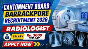 Cantonment Board Barrackpore Radiologist Recruitment 2026 - Apply Offline
