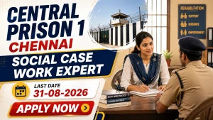 Central Prison 1 Chennai Recruitment 2026 - Apply Offline for Social Case Work Expert Posts