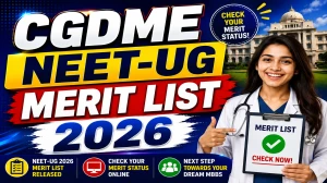 Chhattisgarh NEET UG 2026 Merit List Out - Download Round 1 (MBBS & BDS) List Online @ cgdme.admissions.nic.in