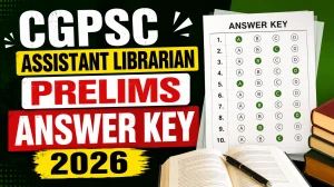 CGPSC Assistant Librarian Prelims Answer Key 2026 (Out) - Check Final Model Answer PDF