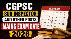 CGPSC Mains Exam Date 2026 - Check Subedar, Sub Inspector and Platoon Commander Exam Date PDF