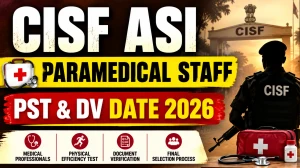 CISF ASI Paramedical Staff PST & DV Date 2026 (Out) - Check Notice CISF ASI Paramedical Staff PST & DV Date 2026 (Out) - Check Notice
