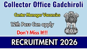 Collector Office Gadchiroli Center Manager Recruitment 2026 - Apply Offline for 22 Posts Collector Office Gadchiroli Center Manager Recruitment 2026 - Apply Offline for 22 Posts