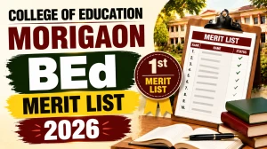 College of Education Morigaon B.Ed Merit List 2026-27 Out - Reporting Dates & Documents