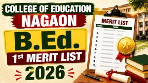 College of Education, Nagaon B.Ed 1st Semester Merit List 2026 Out - Dates, Fee & Documents
