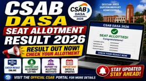 CSAB DASA Seat Allotment Result 2026 Out - Check Round 2 Result & Download Allotment Letter at csab.nic.in CSAB DASA Seat Allotment Result 2026 Out - Check Round 2 Result & Download Allotment Letter at csab.nic.in